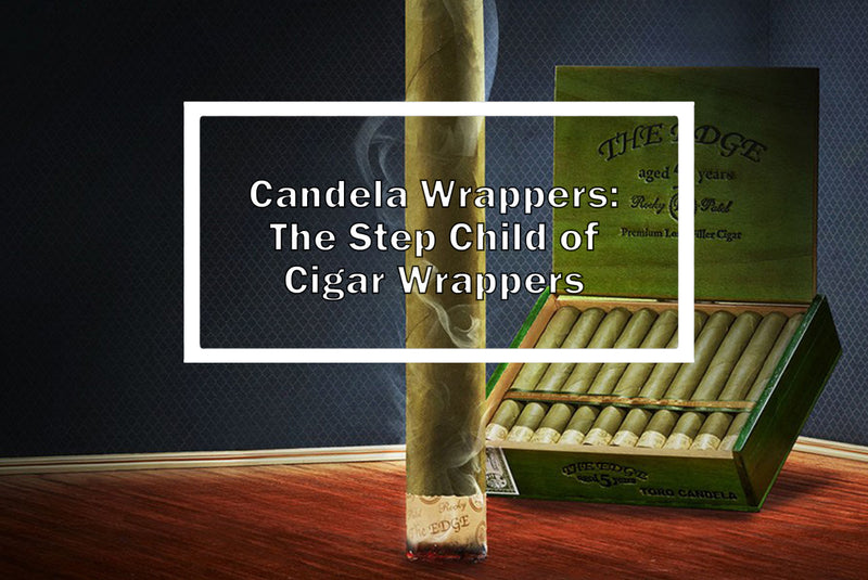 Candela Wrappers: The Step Child of Cigar Wrappers