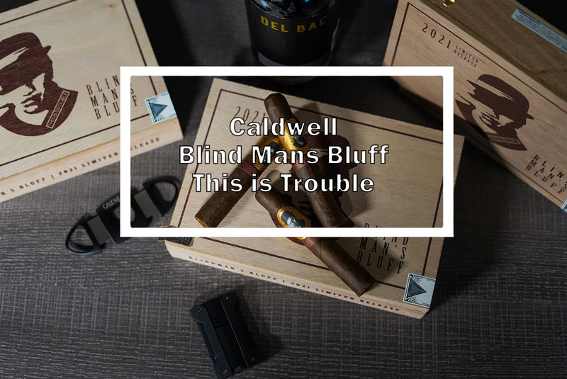 Caldwell Blind Man’s Bluff This is Trouble - Luxury Cigar Club