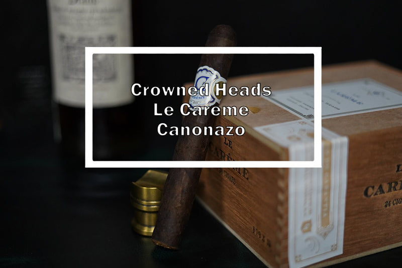 Crowned Heads Le Careme Canonazo - Luxury Cigar Club