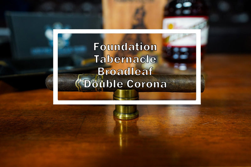 Foundation Tabernacle Broadleaf Double Corona - Luxury Cigar Club